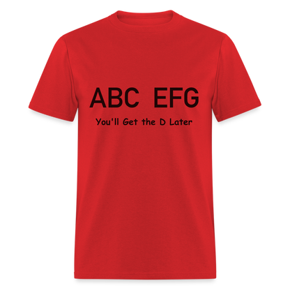 ABC EFG You'll Get The D Later T-Shirt - red