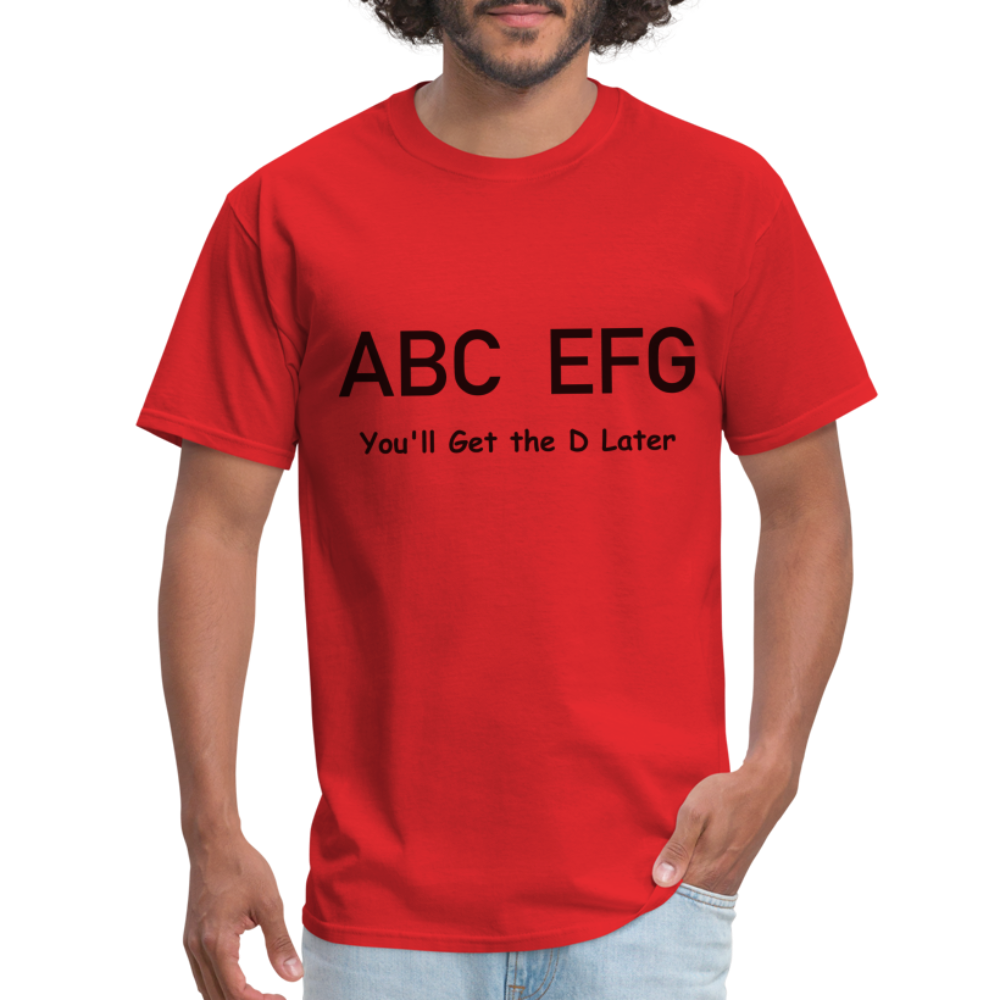 ABC EFG You'll Get The D Later T-Shirt - red