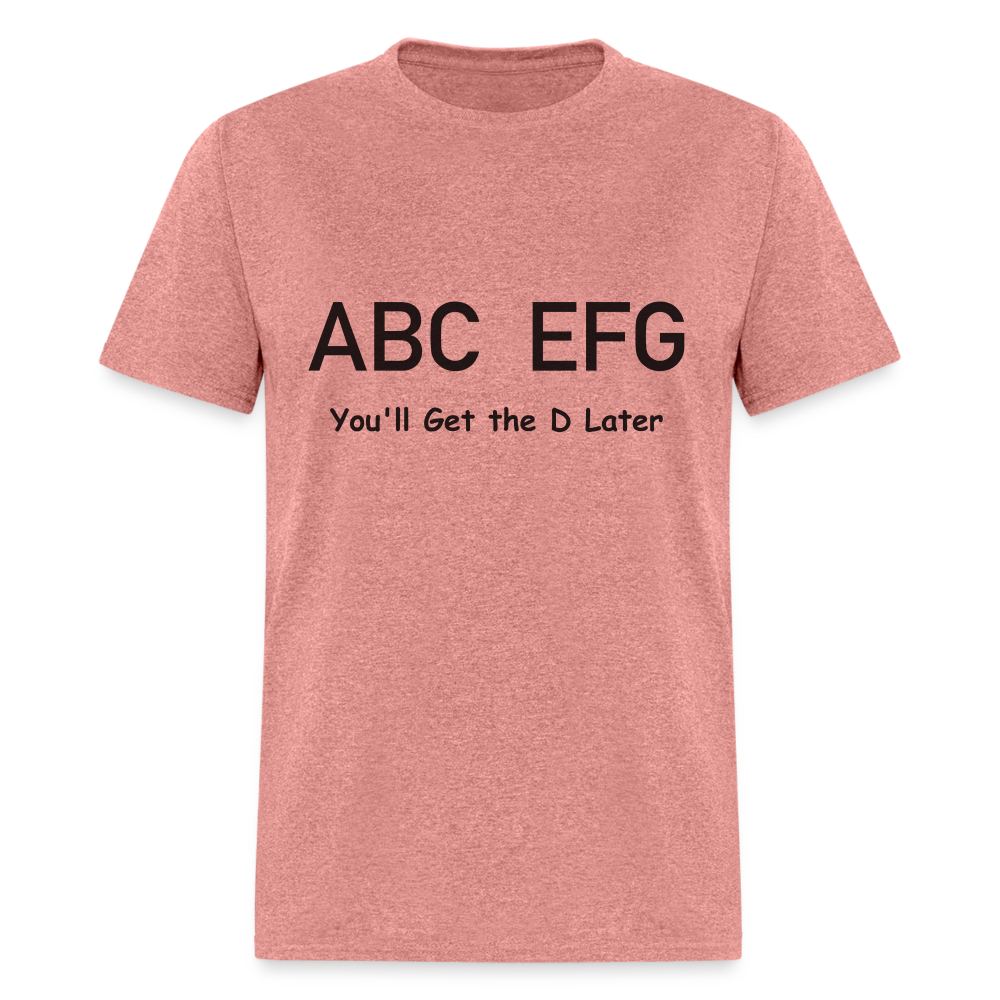 ABC EFG You'll Get The D Later T-Shirt - heather mauve