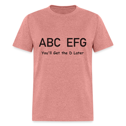 ABC EFG You'll Get The D Later T-Shirt - heather mauve