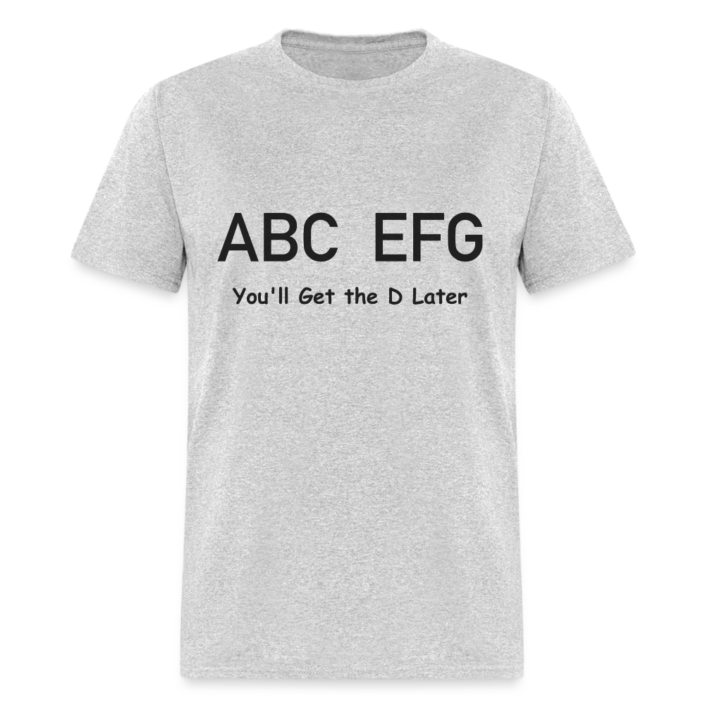 ABC EFG You'll Get The D Later T-Shirt - heather gray