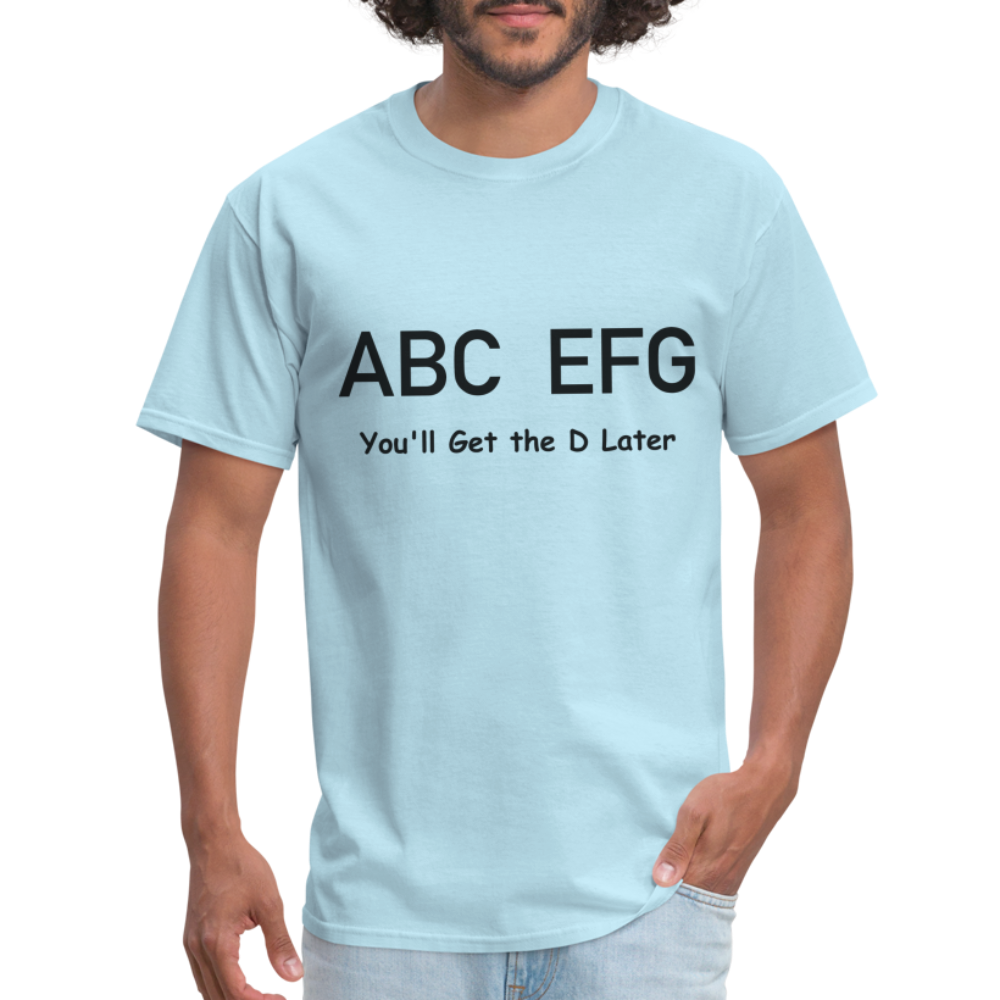 ABC EFG You'll Get The D Later T-Shirt - powder blue