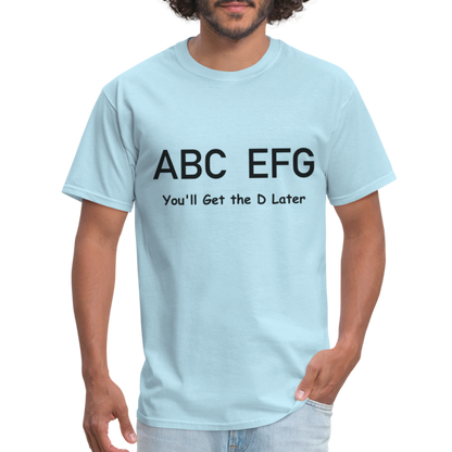 ABC EFG You'll Get The D Later T-Shirt - powder blue