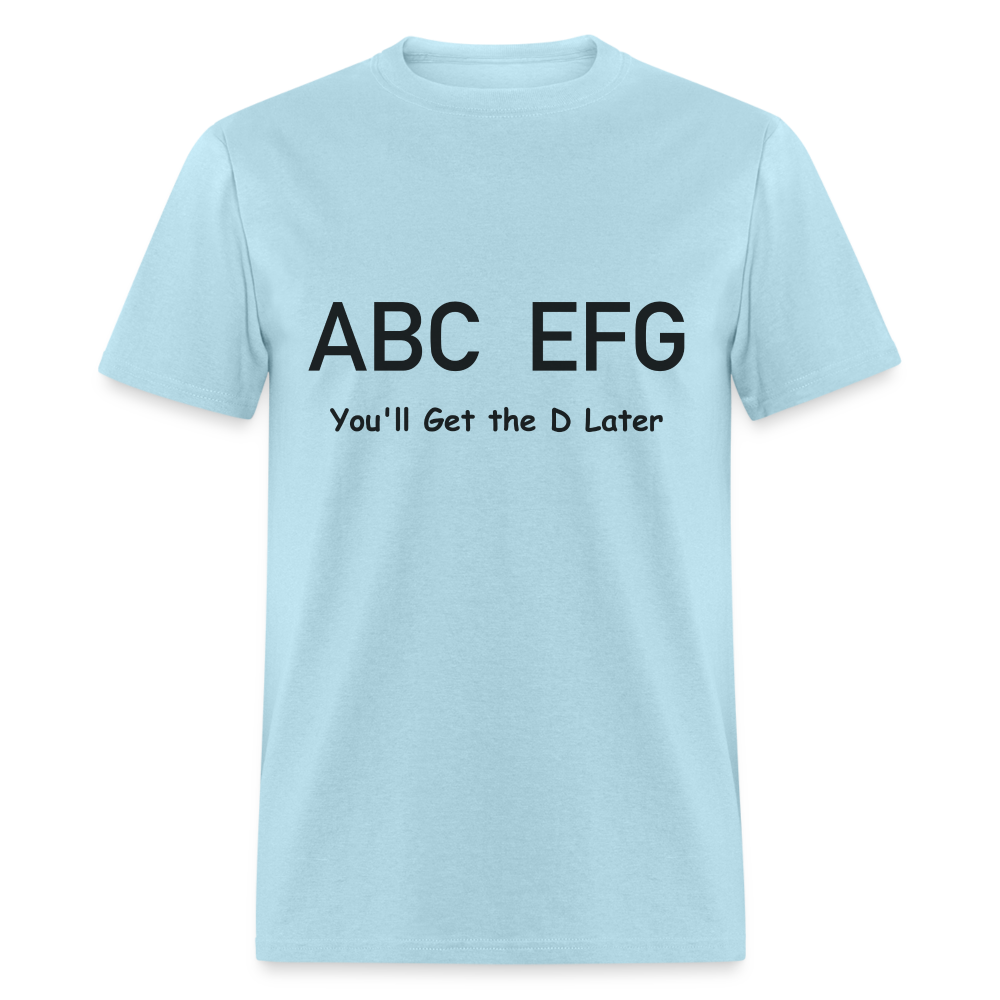 ABC EFG You'll Get The D Later T-Shirt - powder blue