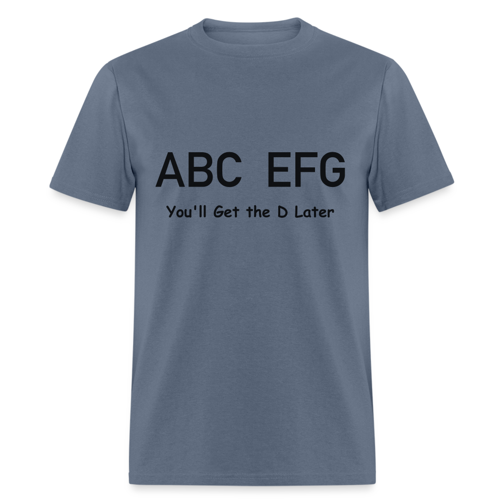 ABC EFG You'll Get The D Later T-Shirt - denim