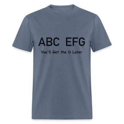 ABC EFG You'll Get The D Later T-Shirt - denim