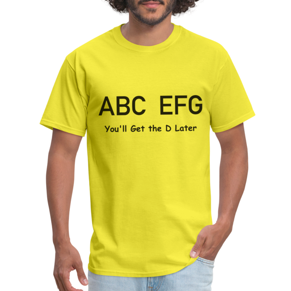 ABC EFG You'll Get The D Later T-Shirt - yellow