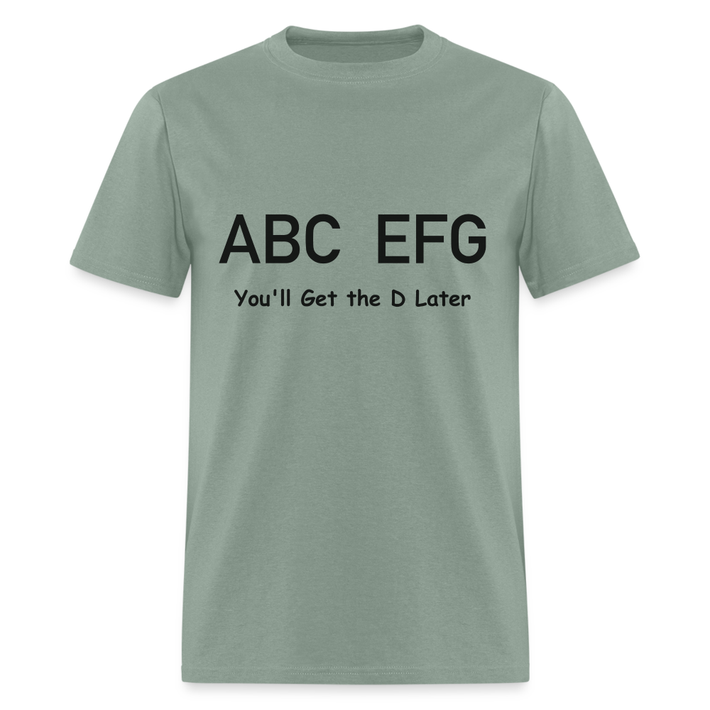 ABC EFG You'll Get The D Later T-Shirt - sage