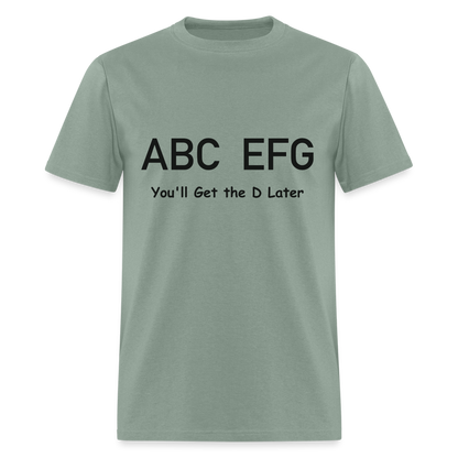 ABC EFG You'll Get The D Later T-Shirt - sage