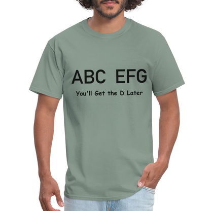 ABC EFG You'll Get The D Later T-Shirt - sage