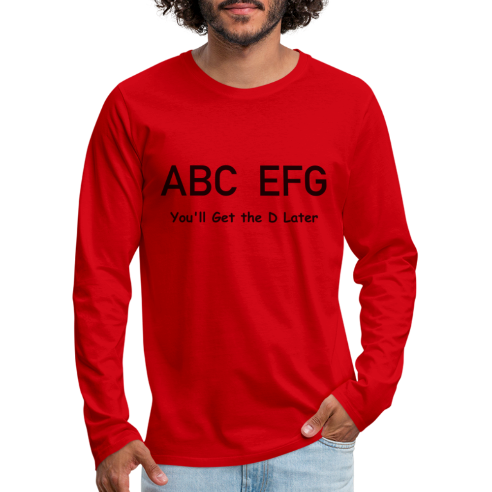 ABC EFG You'll Get The D Later - Premium Long Sleeve T-Shirt - red