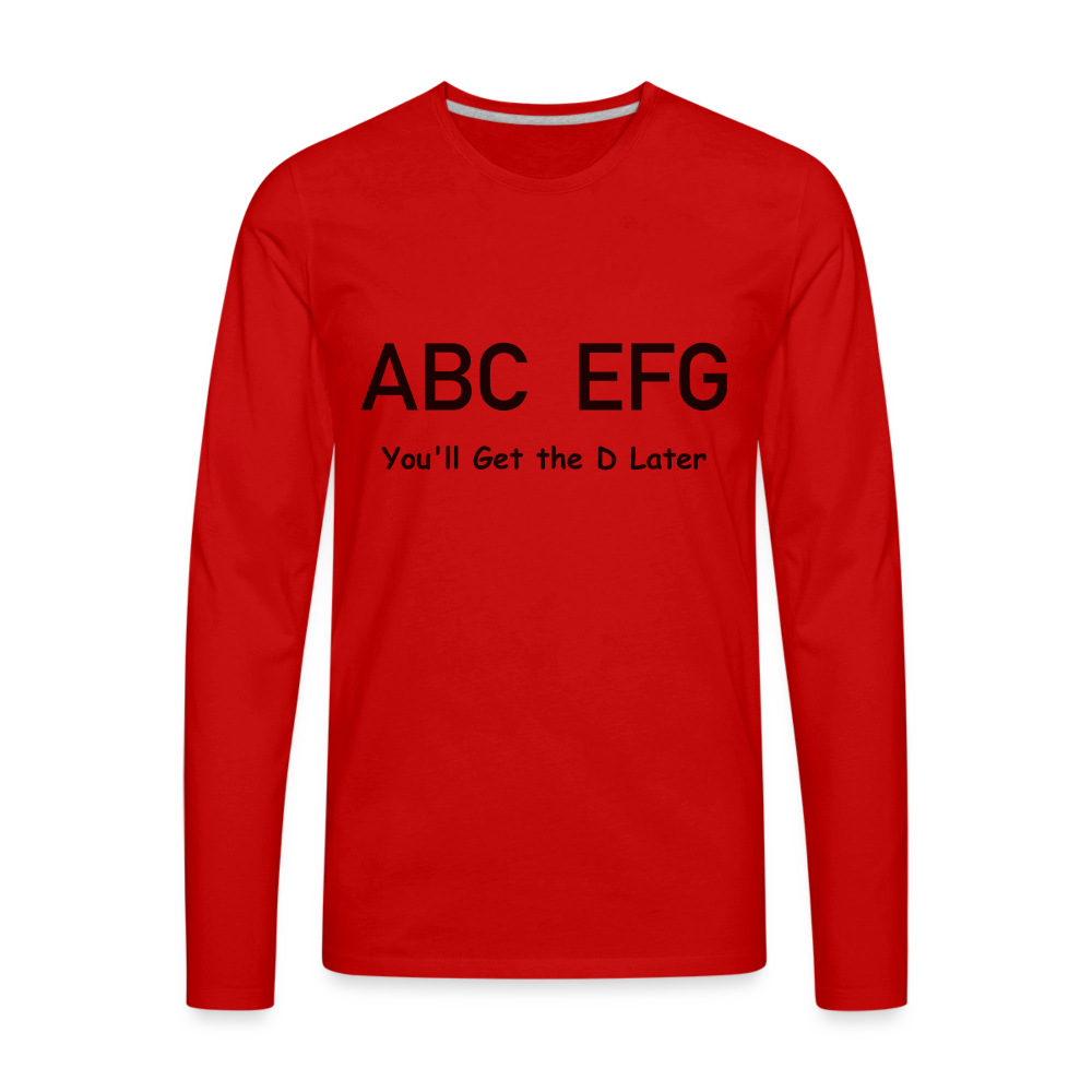 ABC EFG You'll Get The D Later - Premium Long Sleeve T-Shirt - red