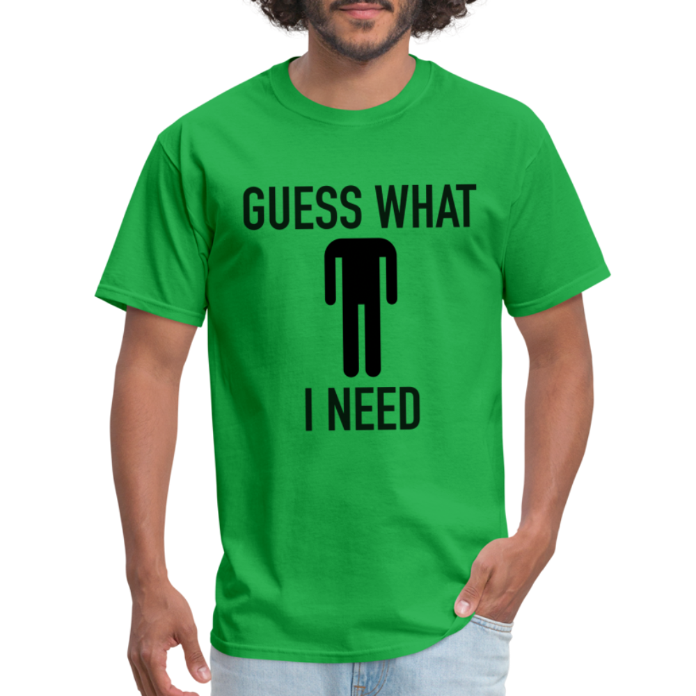 Guess What I Need T-Shirt (Sexual Humor) - bright green