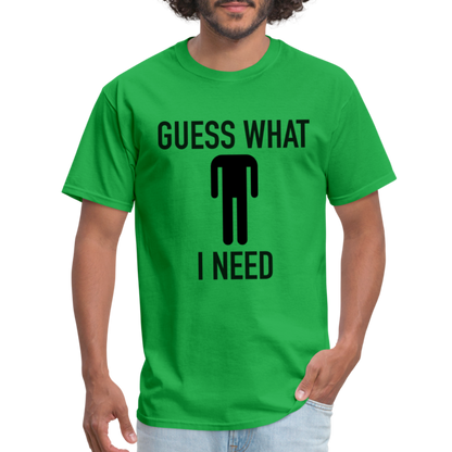 Guess What I Need T-Shirt (Sexual Humor) - bright green