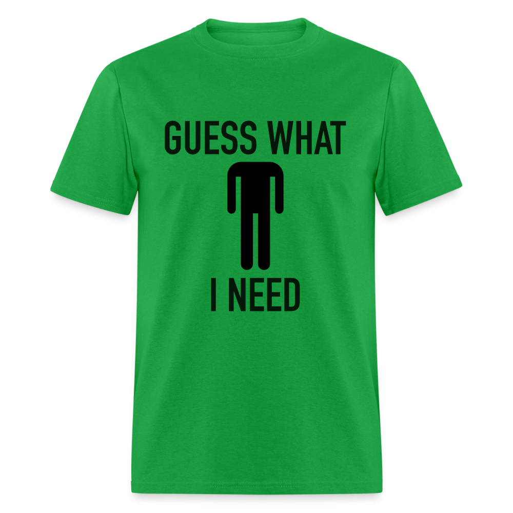 Guess What I Need T-Shirt (Sexual Humor) - bright green