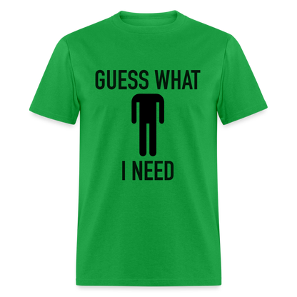 Guess What I Need T-Shirt (Sexual Humor) - bright green