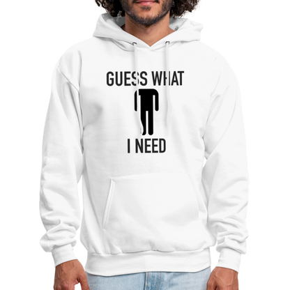 Guess What I Need Hoodie (Sexual Humor) - white