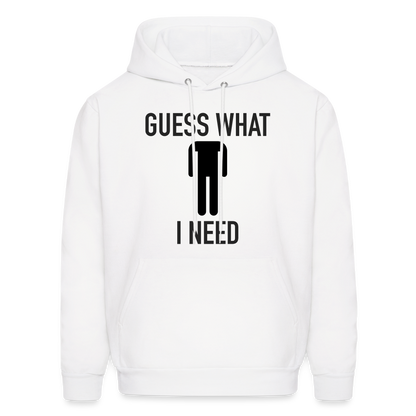 Guess What I Need Hoodie (Sexual Humor) - white