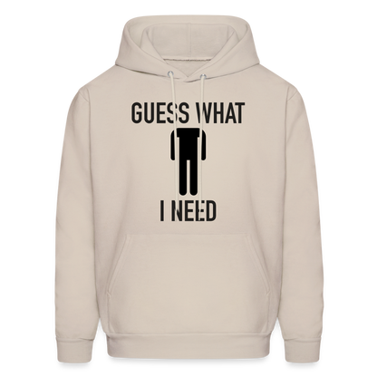 Guess What I Need Hoodie (Sexual Humor) - Sand