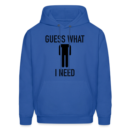 Guess What I Need Hoodie (Sexual Humor) - royal blue