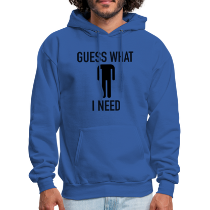 Guess What I Need Hoodie (Sexual Humor) - royal blue