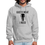 Guess What I Need Hoodie (Sexual Humor)
