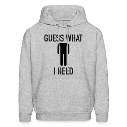 Guess What I Need Hoodie (Sexual Humor) - heather gray