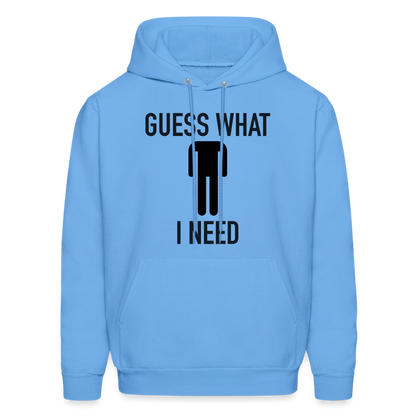 Guess What I Need Hoodie (Sexual Humor) - carolina blue