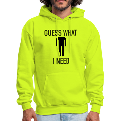 Guess What I Need Hoodie (Sexual Humor) - safety green