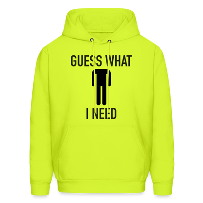 Guess What I Need Hoodie (Sexual Humor) - safety green