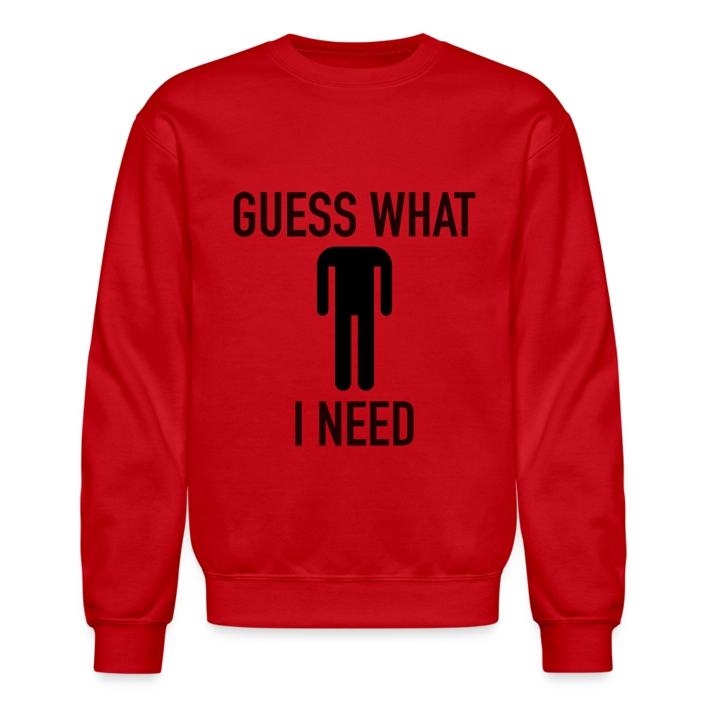 Guess What I Need Sweatshirt (Sexual Humor) - red