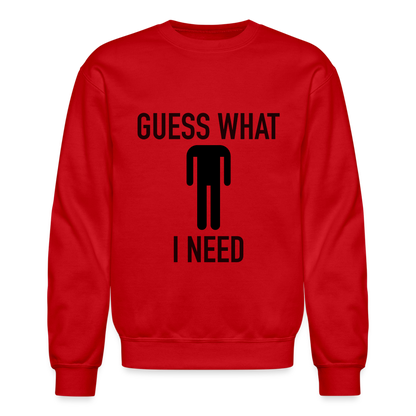 Guess What I Need Sweatshirt (Sexual Humor) - red