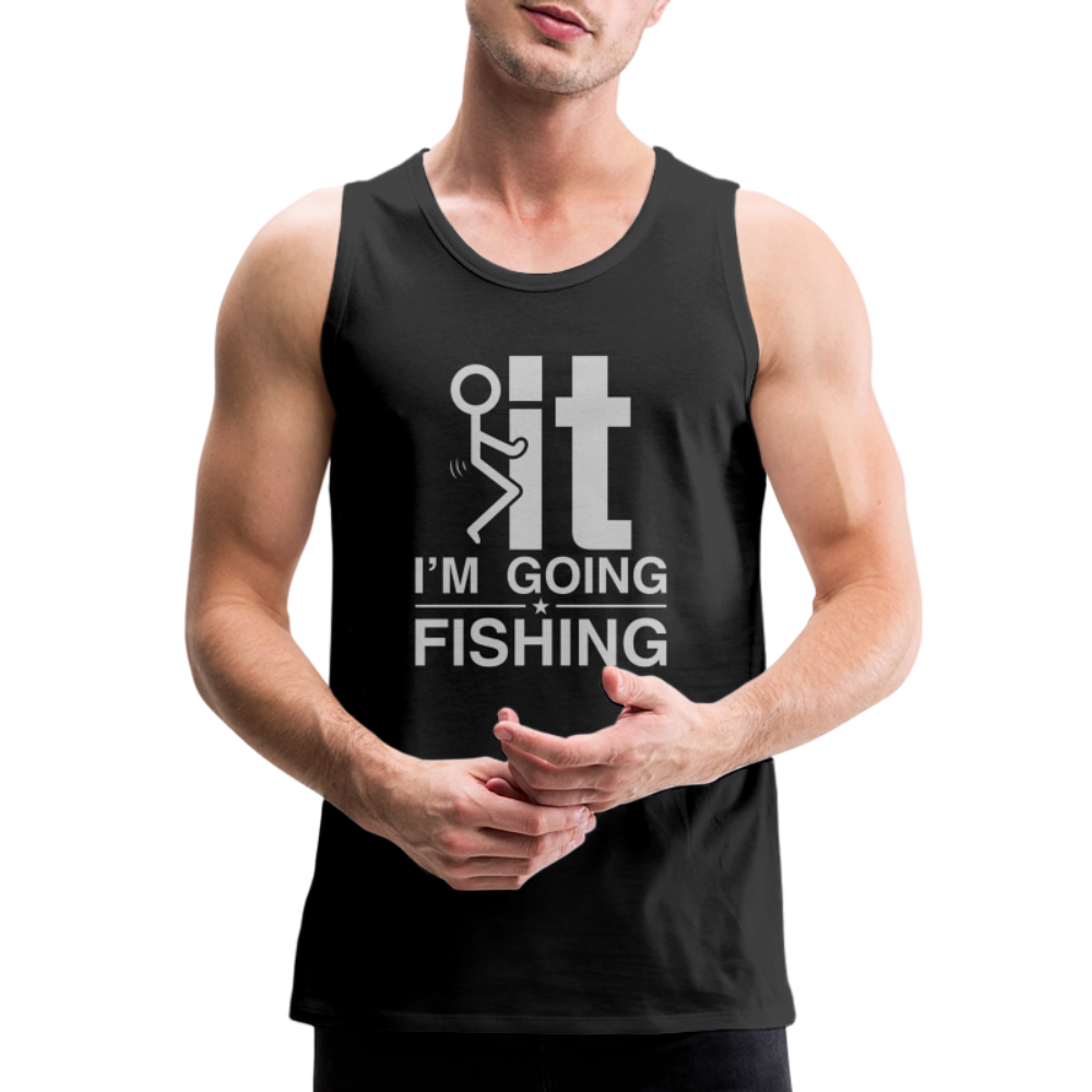 F It I'm Going Fishing Men’s Premium Tank Top - black