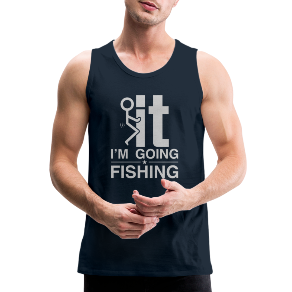 F It I'm Going Fishing Men’s Premium Tank Top - deep navy