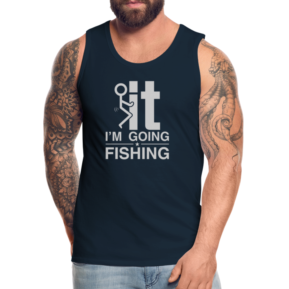 F It I'm Going Fishing Men’s Premium Tank Top - deep navy