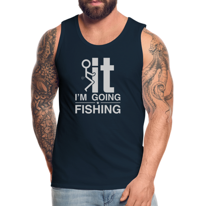 F It I'm Going Fishing Men’s Premium Tank Top - deep navy