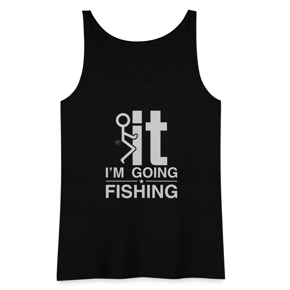 F It I'm Going Fishing Women’s Premium Tank Top - black