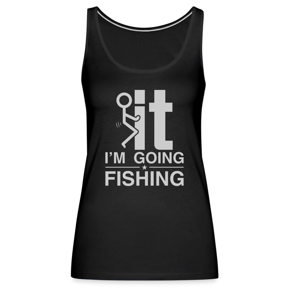 F It I'm Going Fishing Women’s Premium Tank Top - black