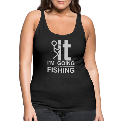 F It I'm Going Fishing Women’s Premium Tank Top - black