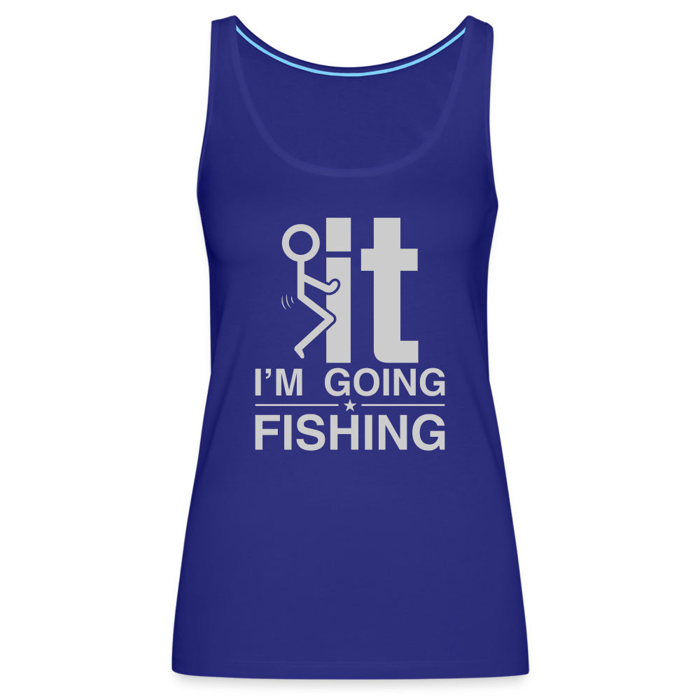 F It I'm Going Fishing Women’s Premium Tank Top - royal blue