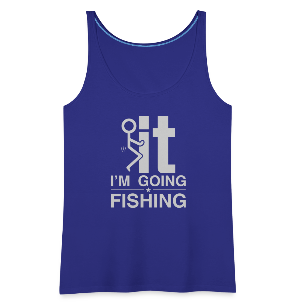 F It I'm Going Fishing Women’s Premium Tank Top - royal blue