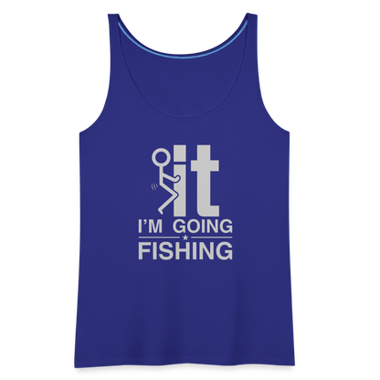 F It I'm Going Fishing Women’s Premium Tank Top - royal blue