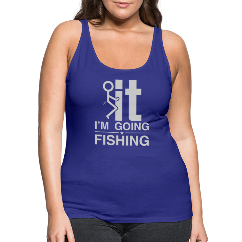 F It I'm Going Fishing Women’s Premium Tank Top - royal blue