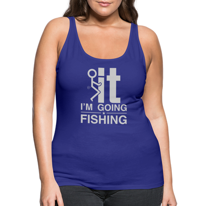 F It I'm Going Fishing Women’s Premium Tank Top - royal blue