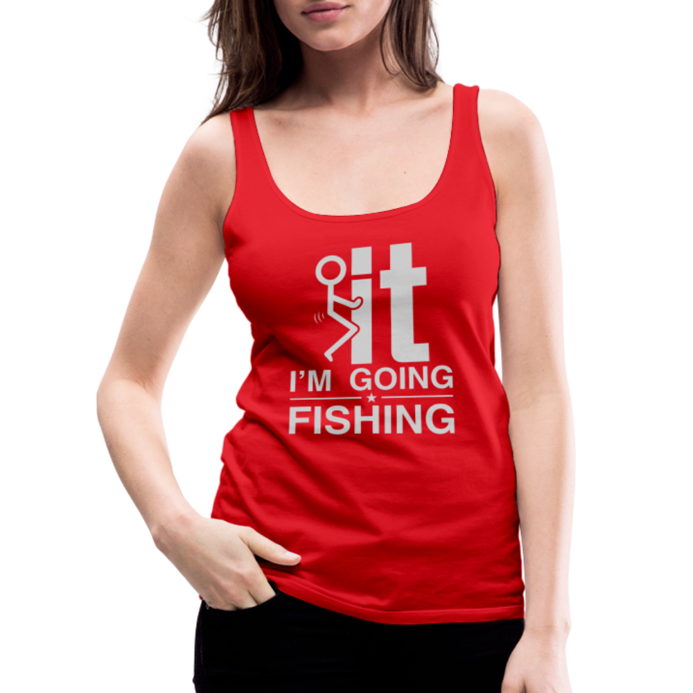 F It I'm Going Fishing Women’s Premium Tank Top - red