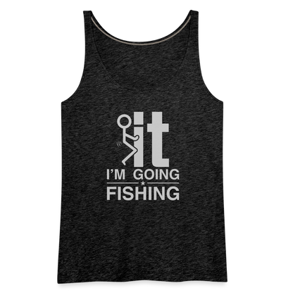 F It I'm Going Fishing Women’s Premium Tank Top - charcoal grey