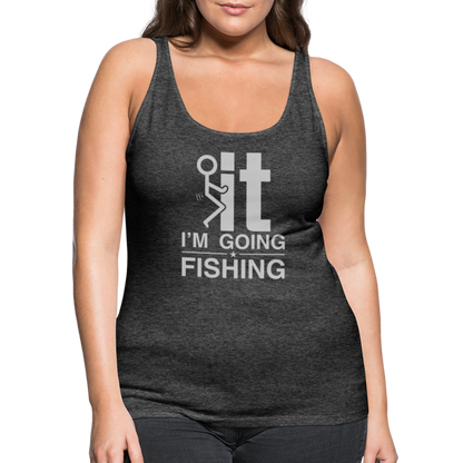 F It I'm Going Fishing Women’s Premium Tank Top - charcoal grey