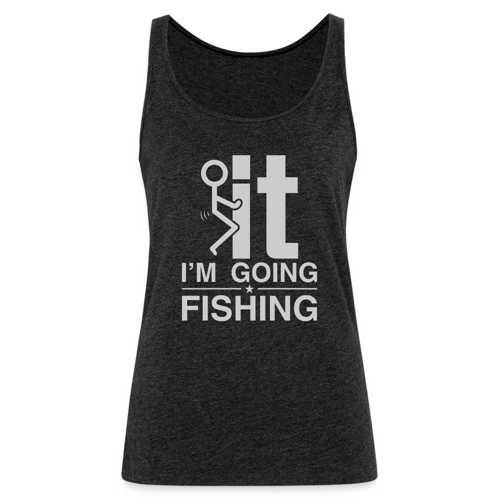 F It I'm Going Fishing Women’s Premium Tank Top - charcoal grey