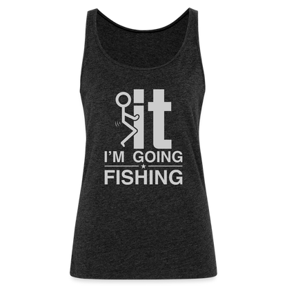 F It I'm Going Fishing Women’s Premium Tank Top - charcoal grey