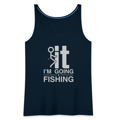 F It I'm Going Fishing Women’s Premium Tank Top - deep navy